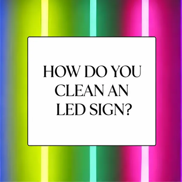 HOW TO CLEAN AN LED SIGN?