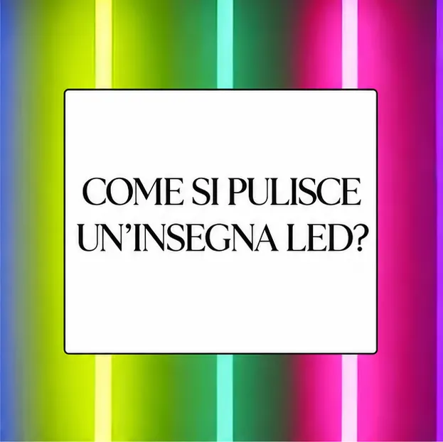 COME PULIRE UN INSEGNA LED?