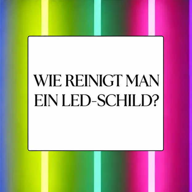 WIE REINIGT MAN EIN LED-SCHILD?
