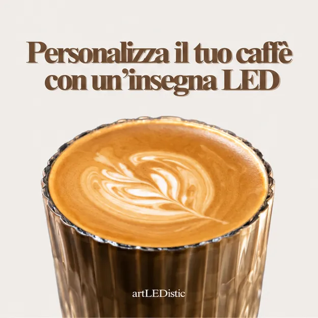 Personalizza la tua caffetteria con un'insegna luminosa