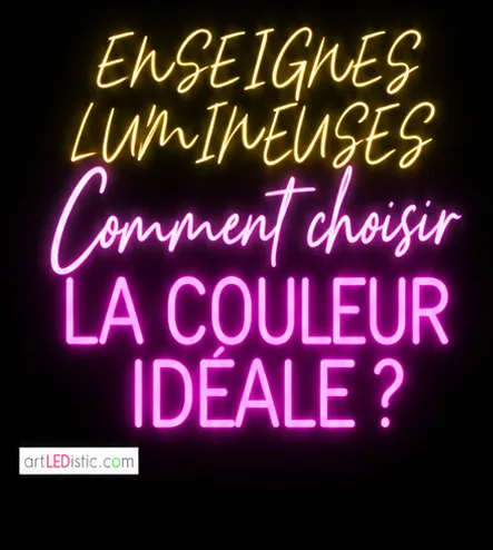 Enseignes lumineuses personnalisées : comment choisir la couleur idéale
