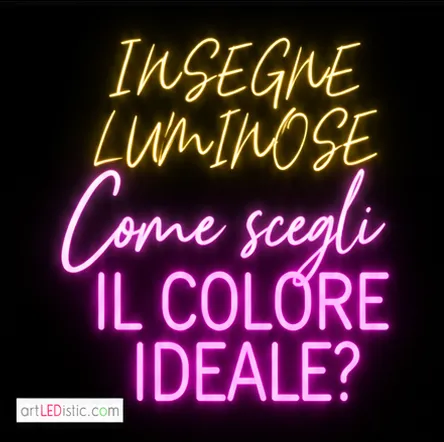 Insegne luminose personalizzate: come scegliere il colore ideale