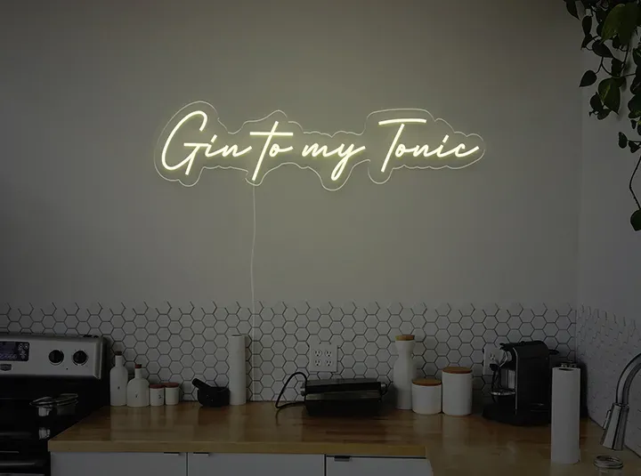 Gin to my tonic - LED Neon Sign