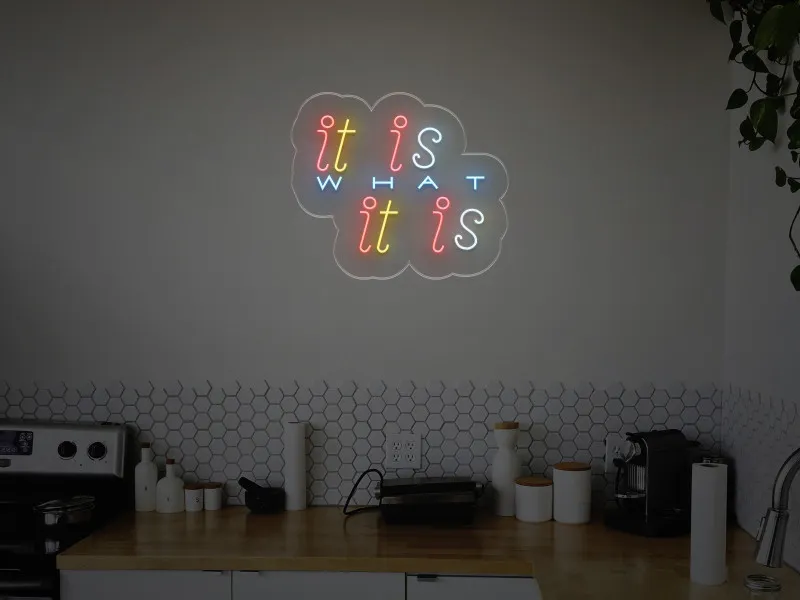 it is WHAT it is - Semn Luminos LED Neon