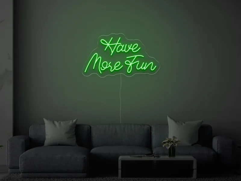 Have More Fun - Semn Luminos LED Neon