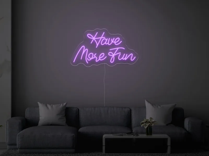 Have More Fun - Semn Luminos LED Neon