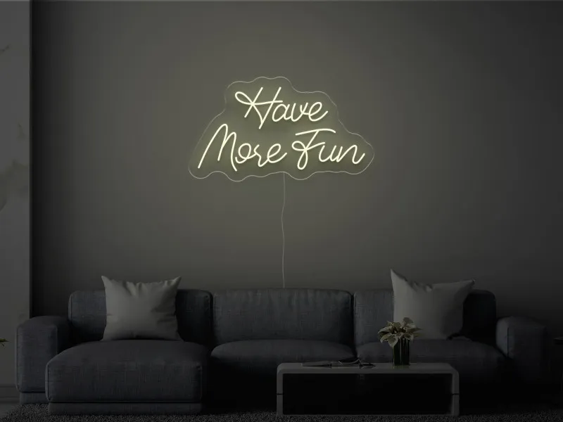 Have More Fun - Semn Luminos LED Neon