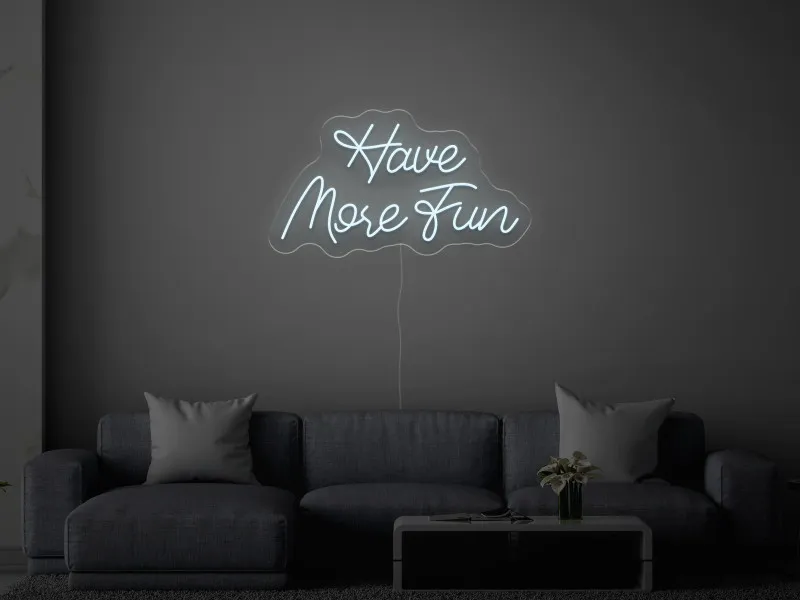 Have More Fun - Semn Luminos LED Neon