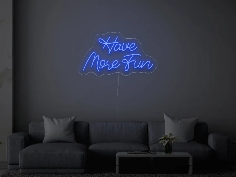 Have More Fun - Semn Luminos LED Neon