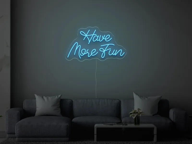 Have More Fun - Semn Luminos LED Neon