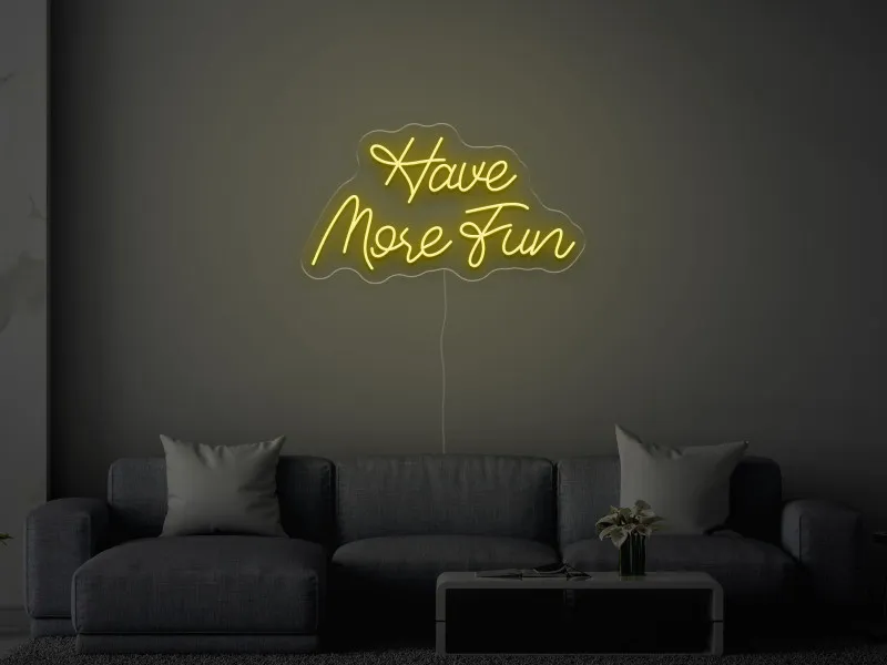Have More Fun - Semn Luminos LED Neon