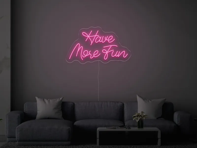 Have More Fun - Semn Luminos LED Neon