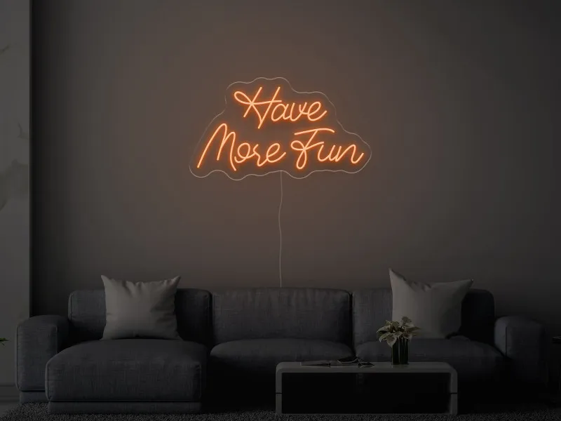 Have More Fun - Semn Luminos LED Neon