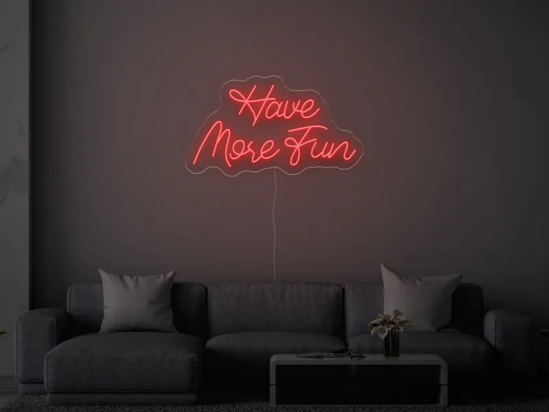 Have More Fun - Semn Luminos LED Neon