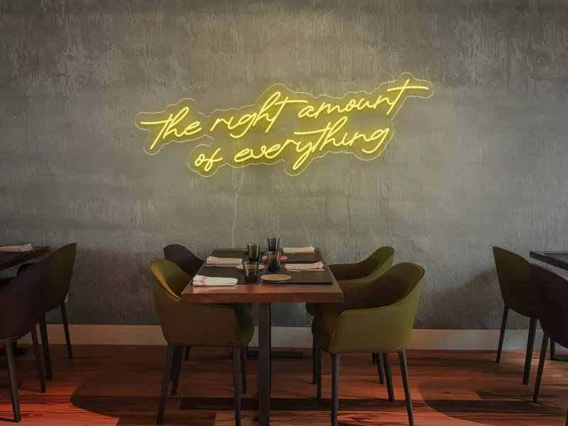 The Right Amount of Everything - Semn Luminos LED Neon
