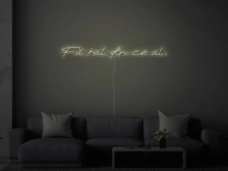 Fa rai din ce ai - Semn Luminos LED Neon