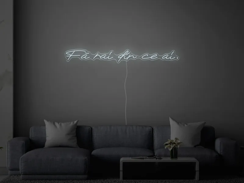 Fa rai din ce ai - Semn Luminos LED Neon