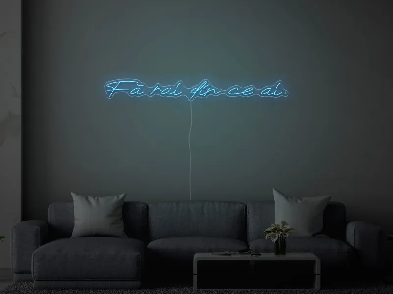 Fa rai din ce ai - Semn Luminos LED Neon