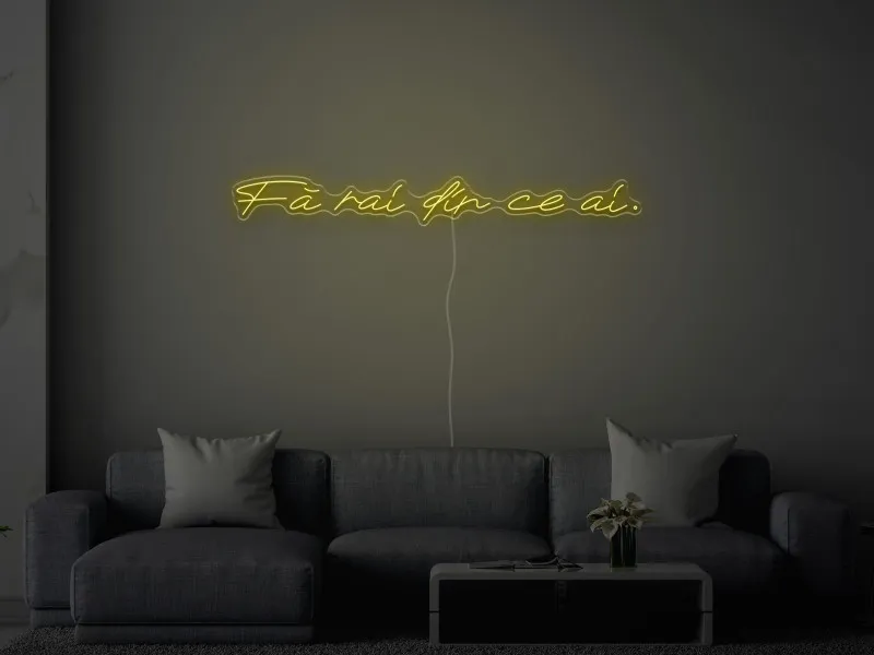 Fa rai din ce ai - Semn Luminos LED Neon