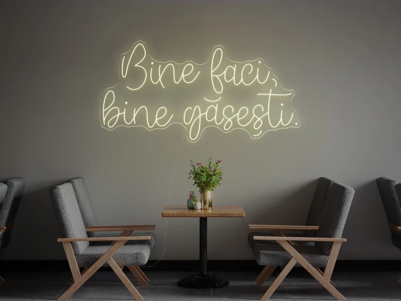 Bine faci, bine gasești - Semn Luminos LED Neon