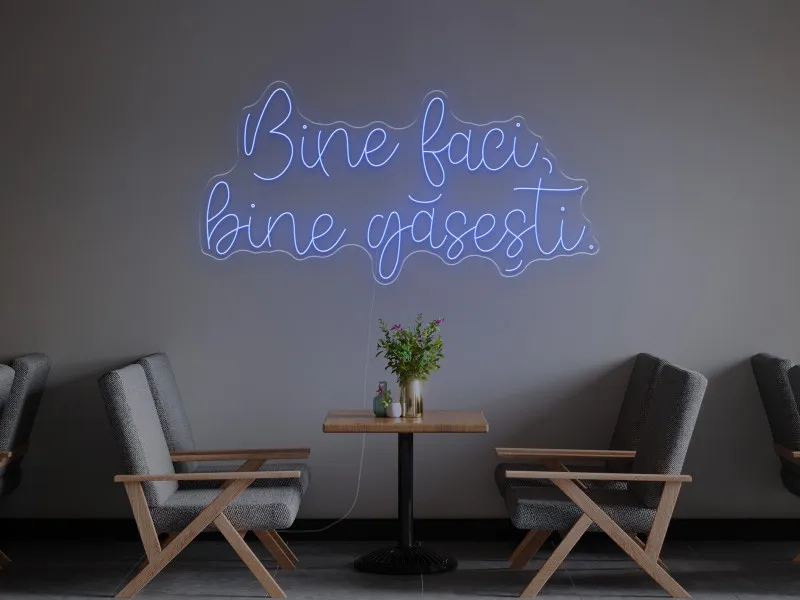 Bine faci, bine gasești - Semn Luminos LED Neon