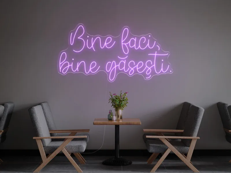Bine faci, bine gasești - Semn Luminos LED Neon