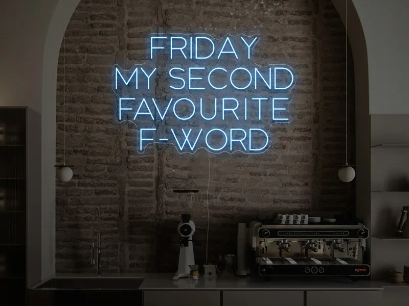 Friday is my scond favourite F-word - Semn Luminos LED Neon