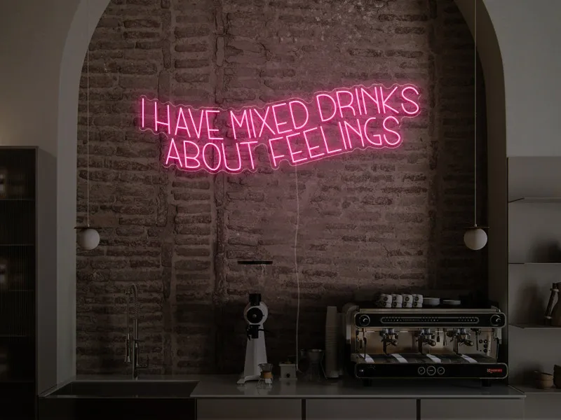I have mixed drinks about feelings - Semn Luminos LED Neon