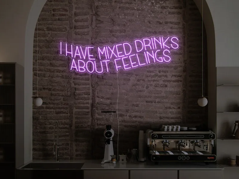 I have mixed drinks about feelings - Semn Luminos LED Neon