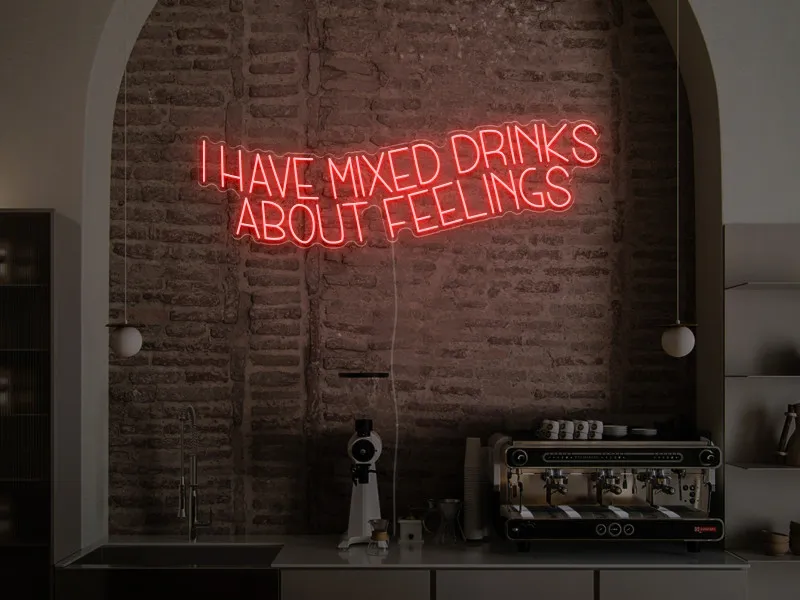 I have mixed drinks about feelings - Semn Luminos LED Neon