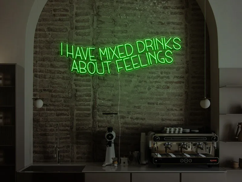 I have mixed drinks about feelings - Semn Luminos LED Neon
