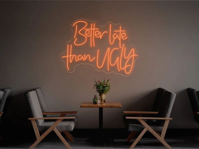 Better Late Than Ugly-Semn Luminos Led Neon