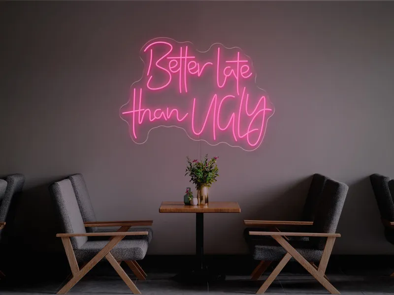 Better Late Than Ugly-Semn Luminos Led Neon