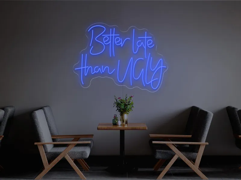 Better Late Than Ugly-Semn Luminos Led Neon