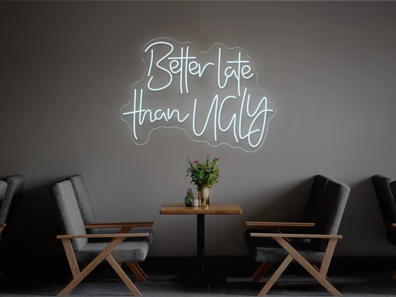 Better Late Than Ugly-Semn Luminos Led Neon