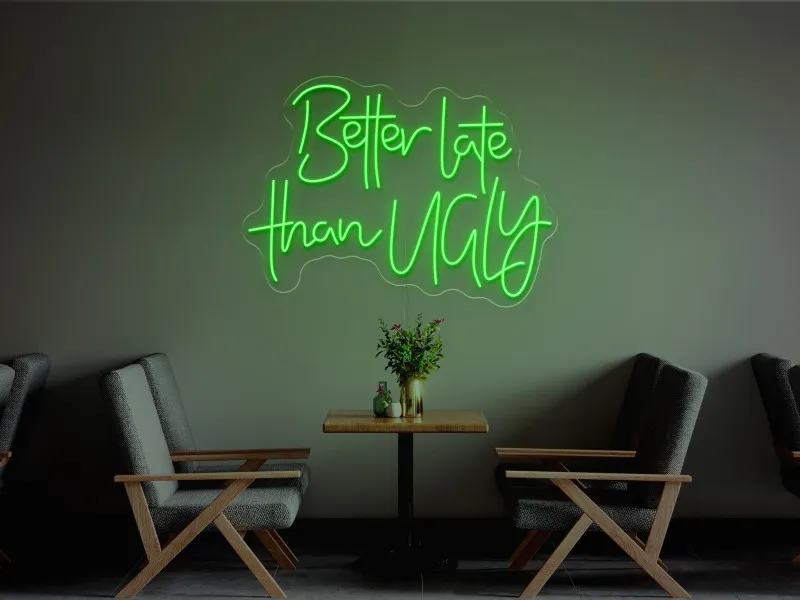 Better Late Than Ugly-Semn Luminos Led Neon