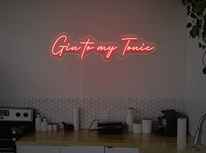 Gin to my tonic - LED Neon Sign