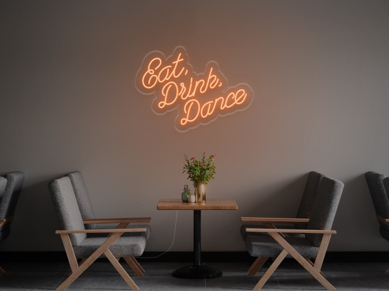 Eat Drink Dance - LED Neon Sign
