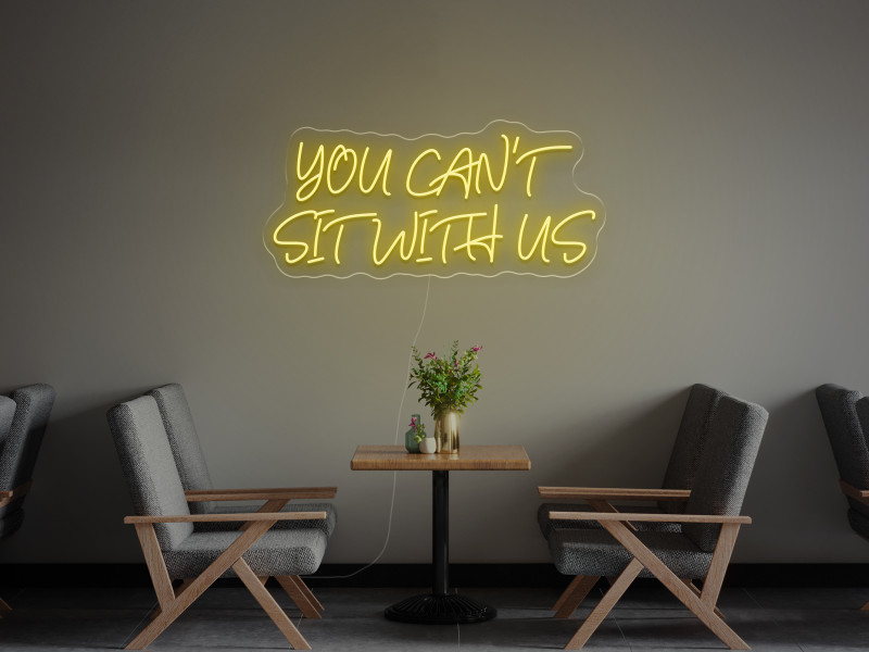 You can`t sit with us - Neon LED Schild