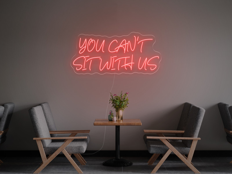 You can`t sit with us - LED Neon Sign