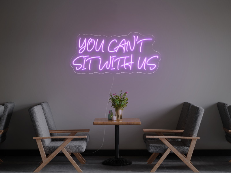You can`t sit with us - LED Neon Sign