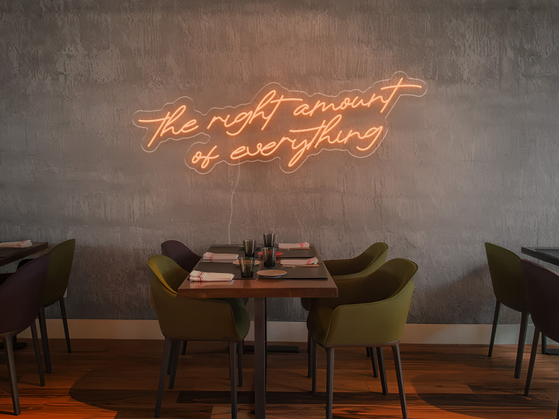 The Right Amount of Everything - Neon LED Schild