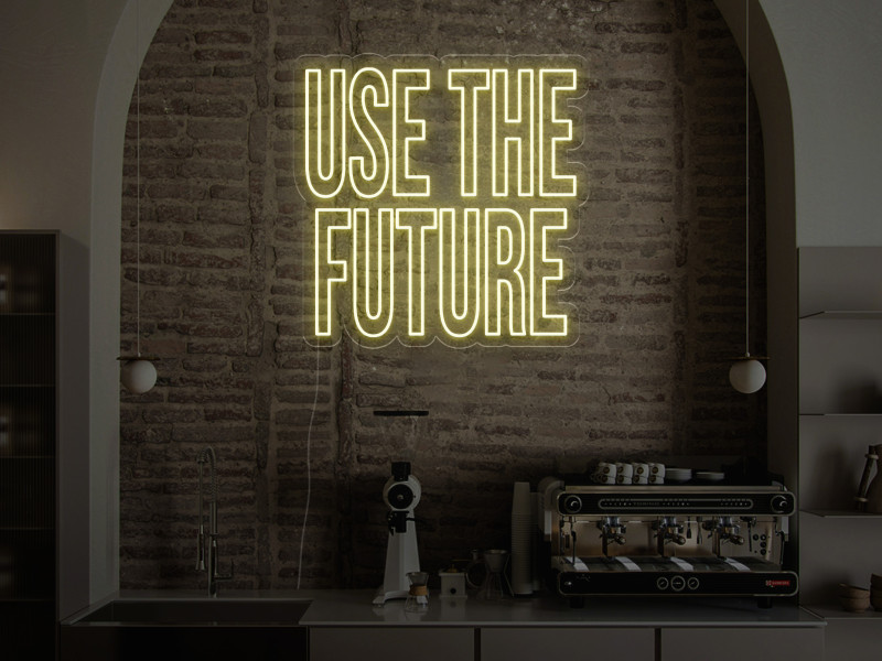 Use the Future - Neon LED Schild
