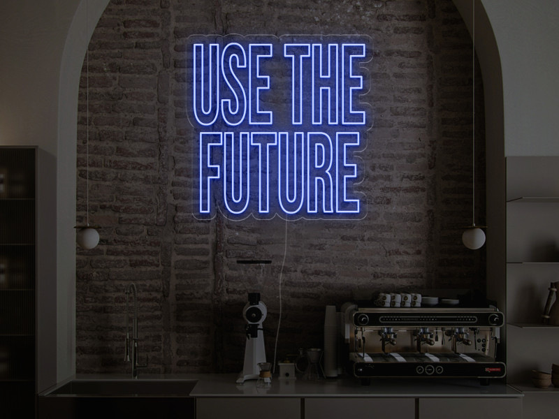 Use the Future - Neon LED Schild
