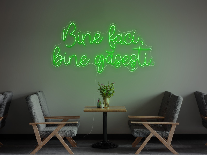 Bine faci, bine gasești - Semn Luminos LED Neon