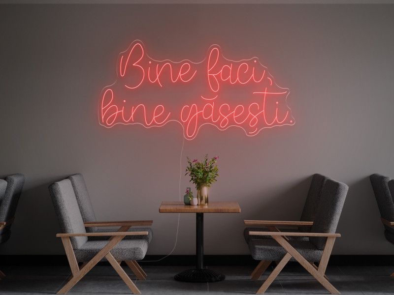 Bine faci, bine gasești - Semn Luminos LED Neon