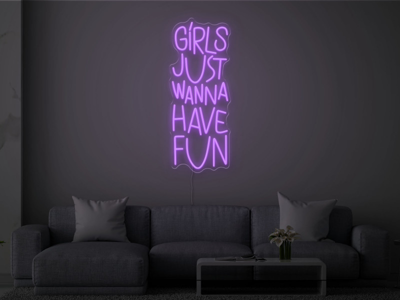 Girls Just Wanna Have Fun - Neon LED Sign