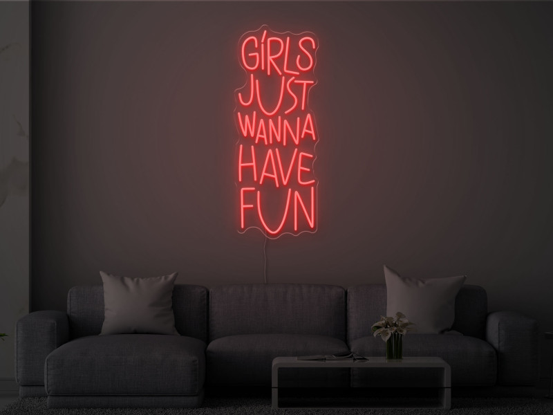 Girls Just Wanna Have Fun - Neon LED Sign