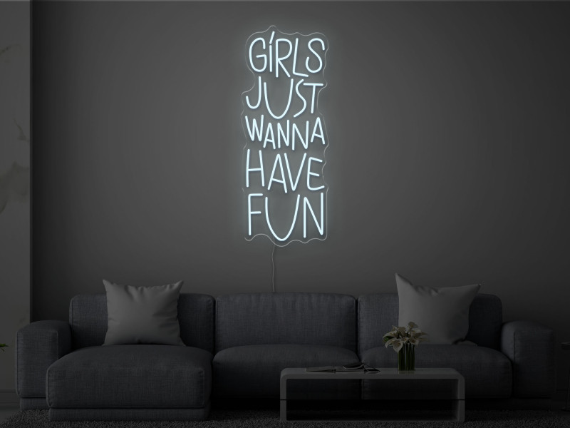 Girls Just Wanna Have Fun - Neon LED Sign