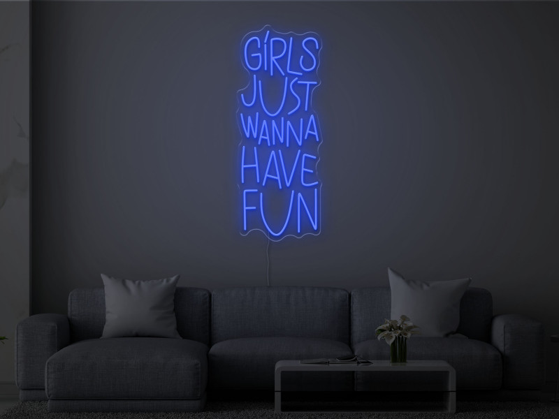 Girls Just Wanna Have Fun - Neon LED Sign